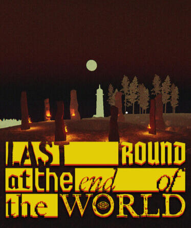 Last Round at the End of the World